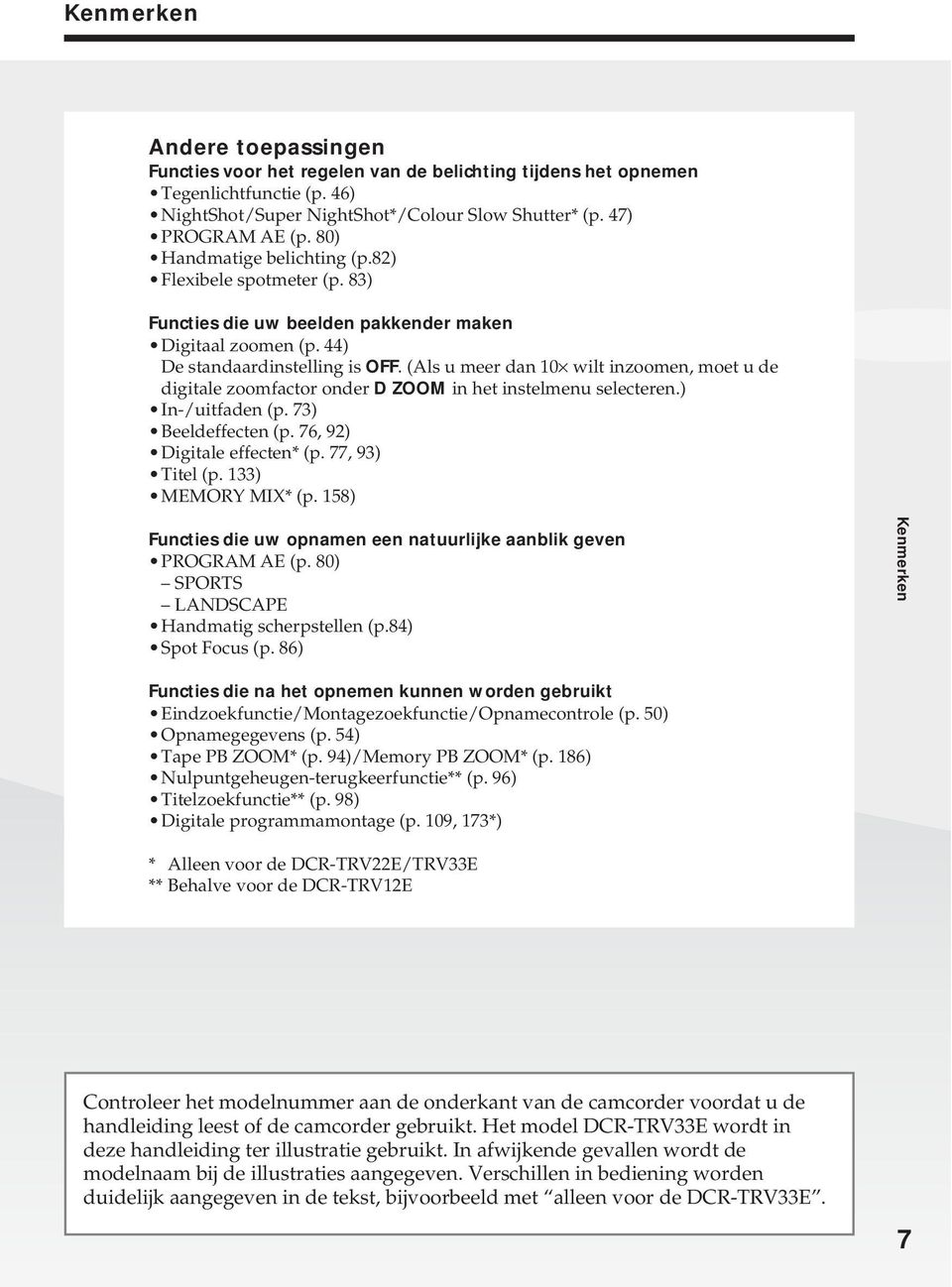 (Als u meer dan 10 wilt inzoomen, moet u de digitale zoomfactor onder D ZOOM in het instelmenu selecteren.) In-/uitfaden (p. 73) Beeldeffecten (p. 76, 9 Digitale effecten* (p. 77, 93) Titel (p.