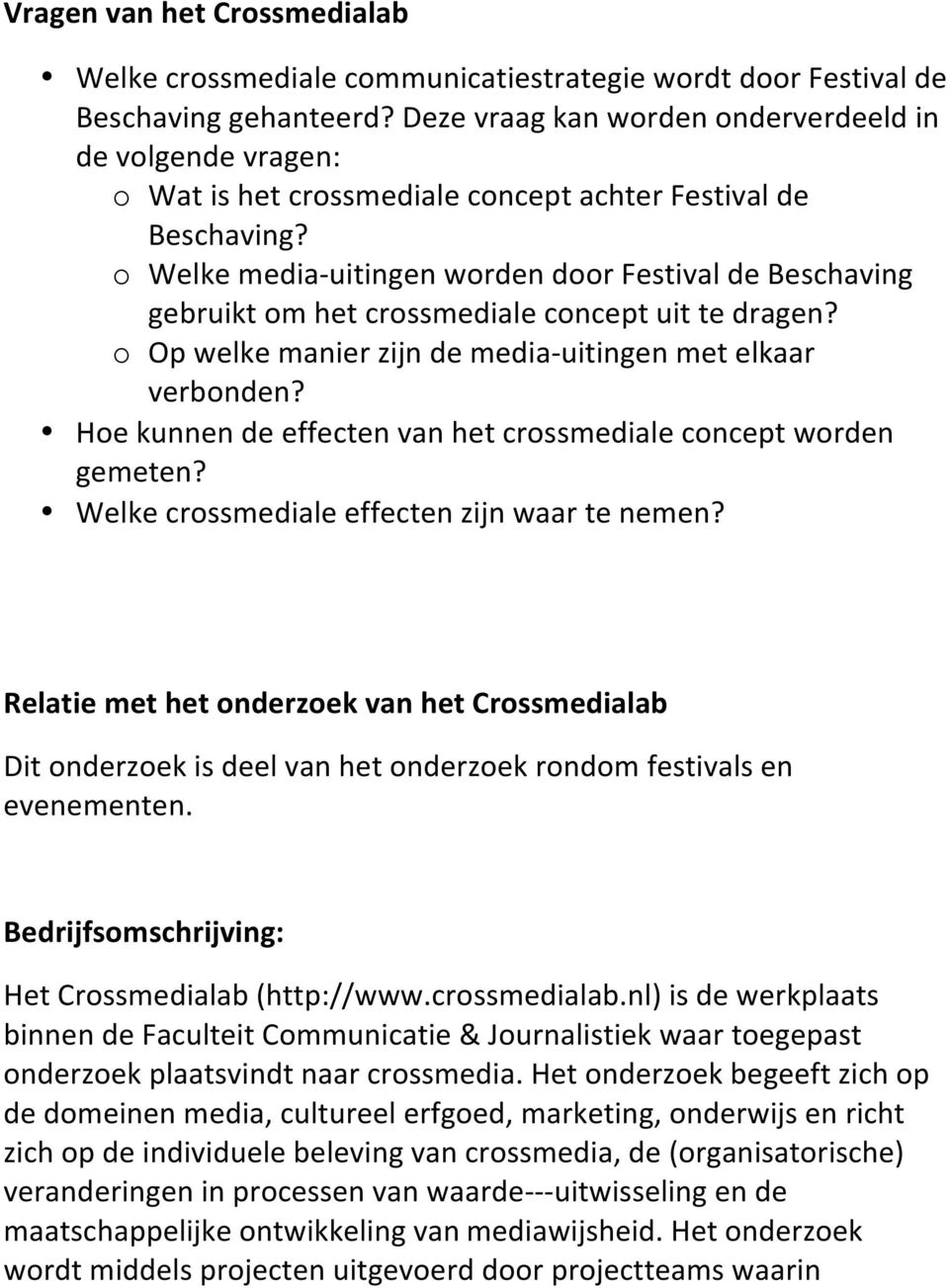 o Welke media- uitingen worden door Festival de Beschaving gebruikt om het crossmediale concept uit te dragen? o Op welke manier zijn de media- uitingen met elkaar verbonden?