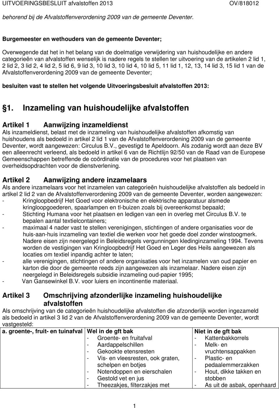 regels te stellen ter uitvoering van de artikelen 2 lid 1, 2 lid 2, 3 lid 2, 4 lid 2, 5 lid 6, 9 lid 3, 10 lid 3, 10 lid 4, 10 lid 5, 11 lid 1, 12, 13, 14 lid 3, 15 lid 1 van de