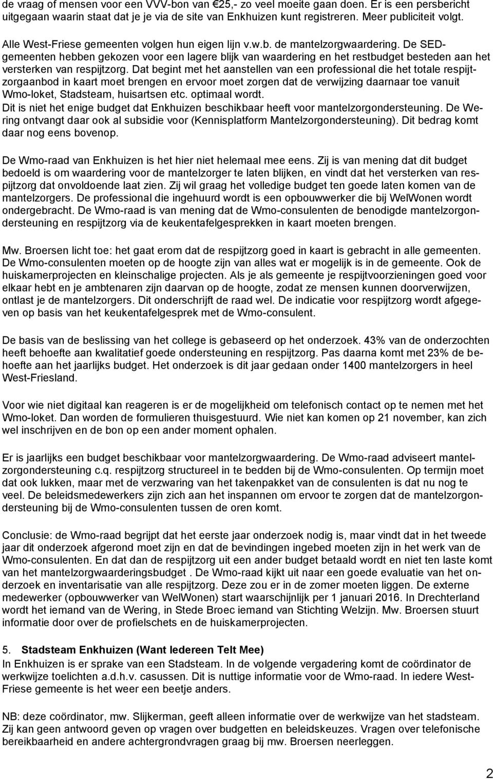 De SEDgemeenten hebben gekozen voor een lagere blijk van waardering en het restbudget besteden aan het versterken van respijtzorg.