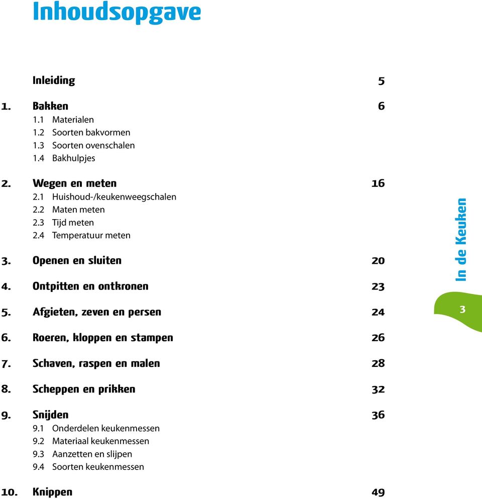 Ontpitten en ontkronen 23 In de Keuken 5. Afgieten, zeven en persen 24 3 6. Roeren, kloppen en stampen 26 7.