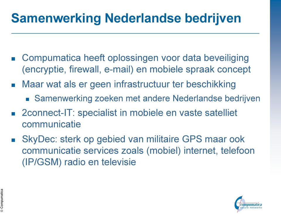 andere Nederlandse bedrijven 2connect-IT: specialist in mobiele en vaste satelliet communicatie SkyDec: sterk op