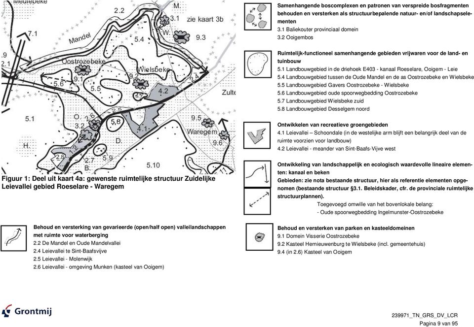 4 Landbouwgebied tussen de Oude Mandel en de as Oostrozebeke en Wielsbeke 5.5 Landbouwgebied Gavers Oostrozebeke - Wielsbeke 5.6 Landbouwgebied oude spoorwegbedding Oostrozebeke 5.