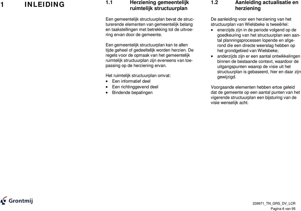 door de gemeente. Een gemeentelijk structuurplan kan te allen tijde geheel of gedeeltelijk worden herzien.