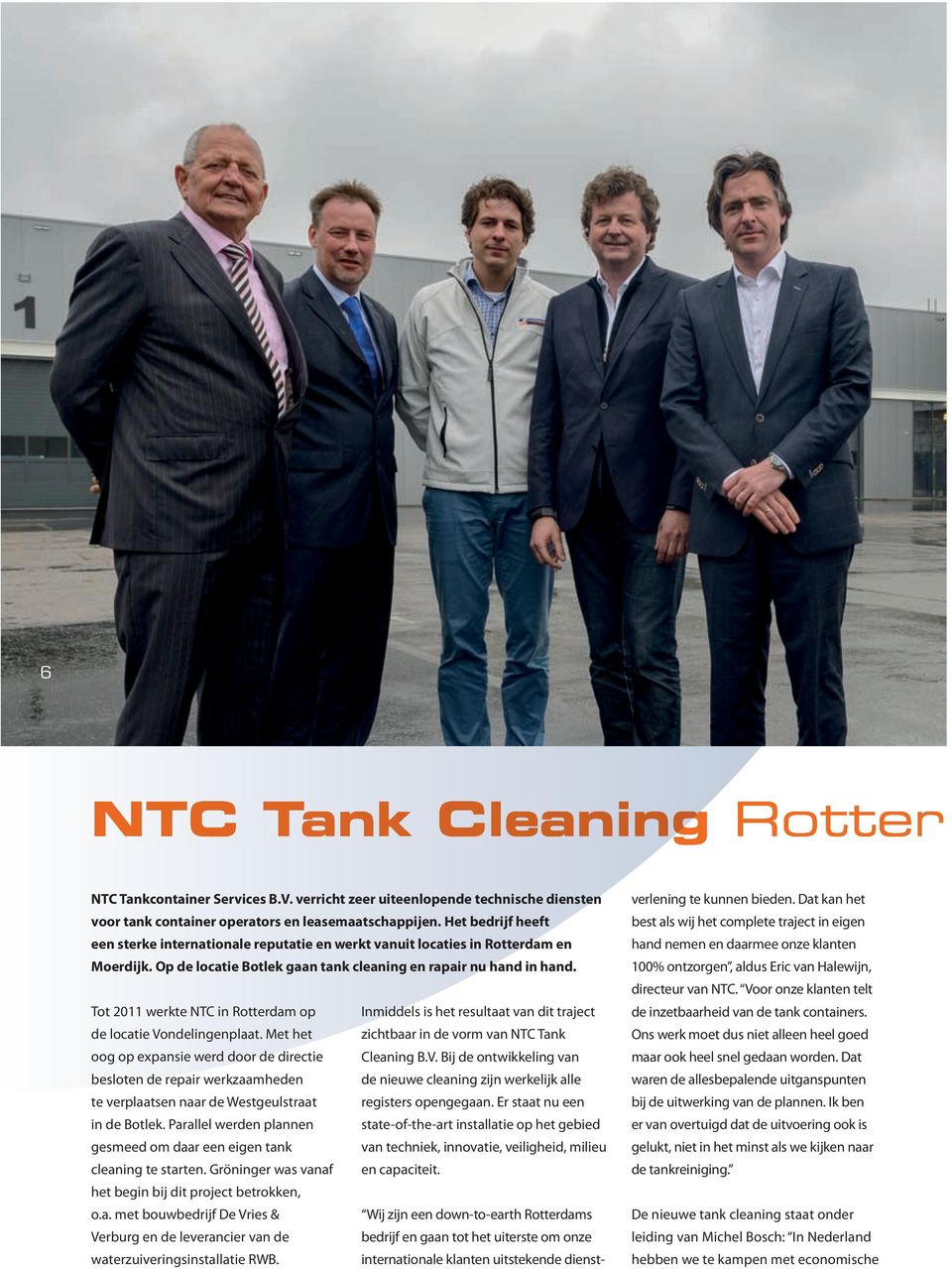 Tot 2011 werkte NTC in Rotterdam op Inmiddels is het resultaat van dit traject de locatie Vondelingenplaat. Met het zichtbaar in de vorm van NTC Tank oog op expansie werd door de directie Cleaning B.