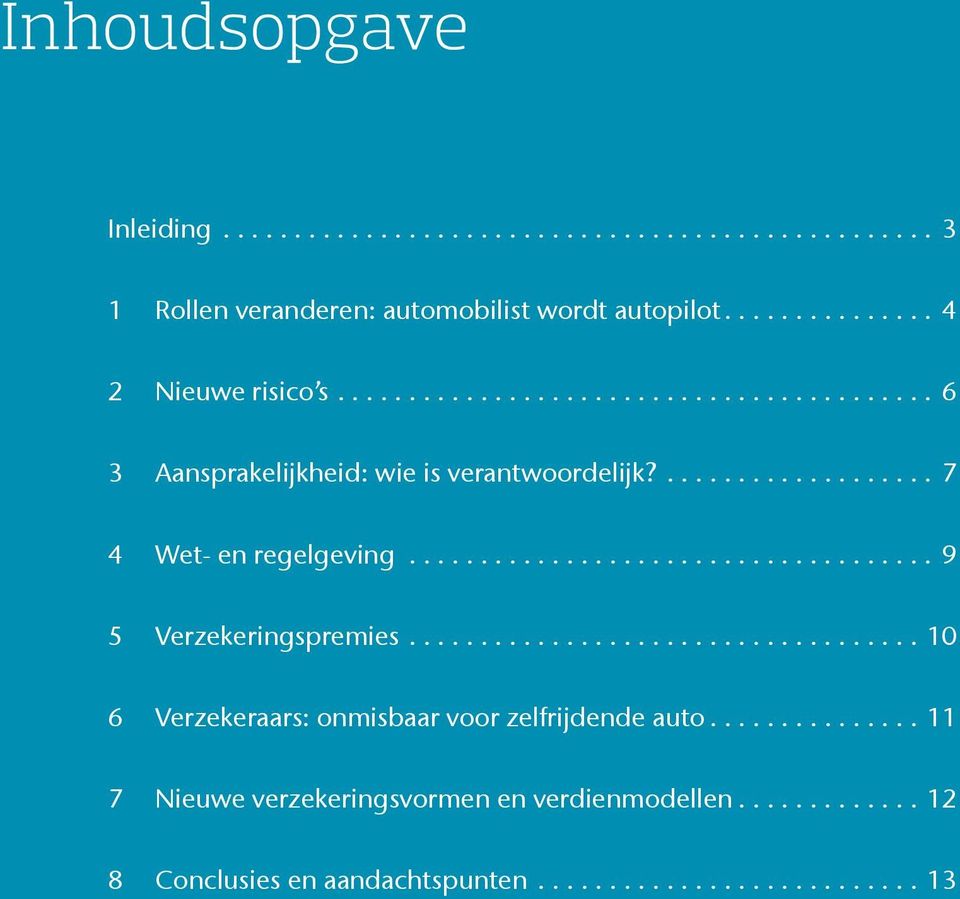 ..9 5 Verzekeringspremies...10 6 Verzekeraars: onmisbaar voor zelfrijdende auto.