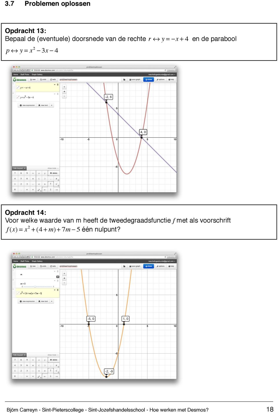 tweedegraadsfunctie f met als voorschrift f (x) = x 2 + (4 + m) + 7m 5 één nulpunt?