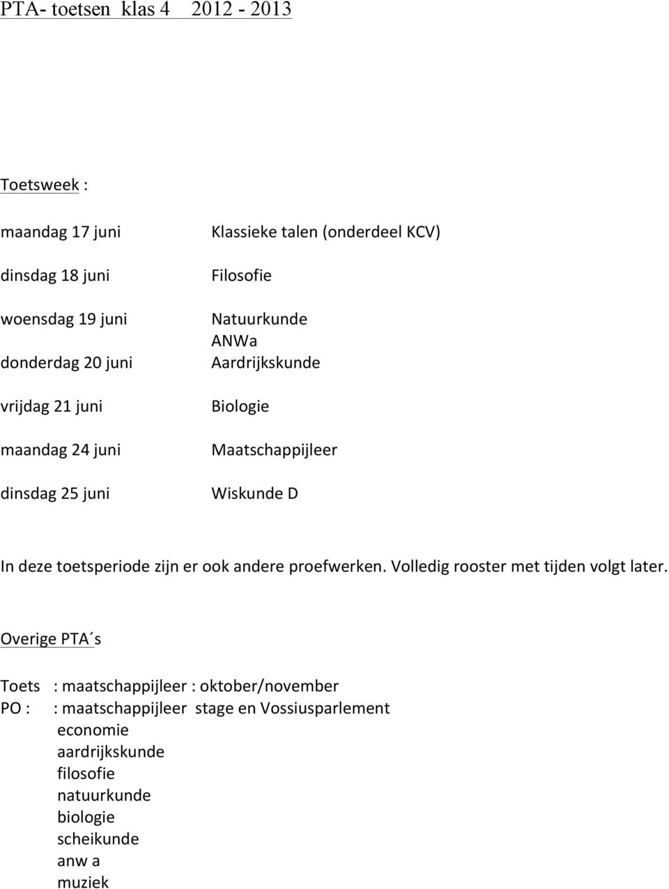 deze toetsperiode zijn er ook andere proefwerken. Volledig rooster met tijden volgt later.