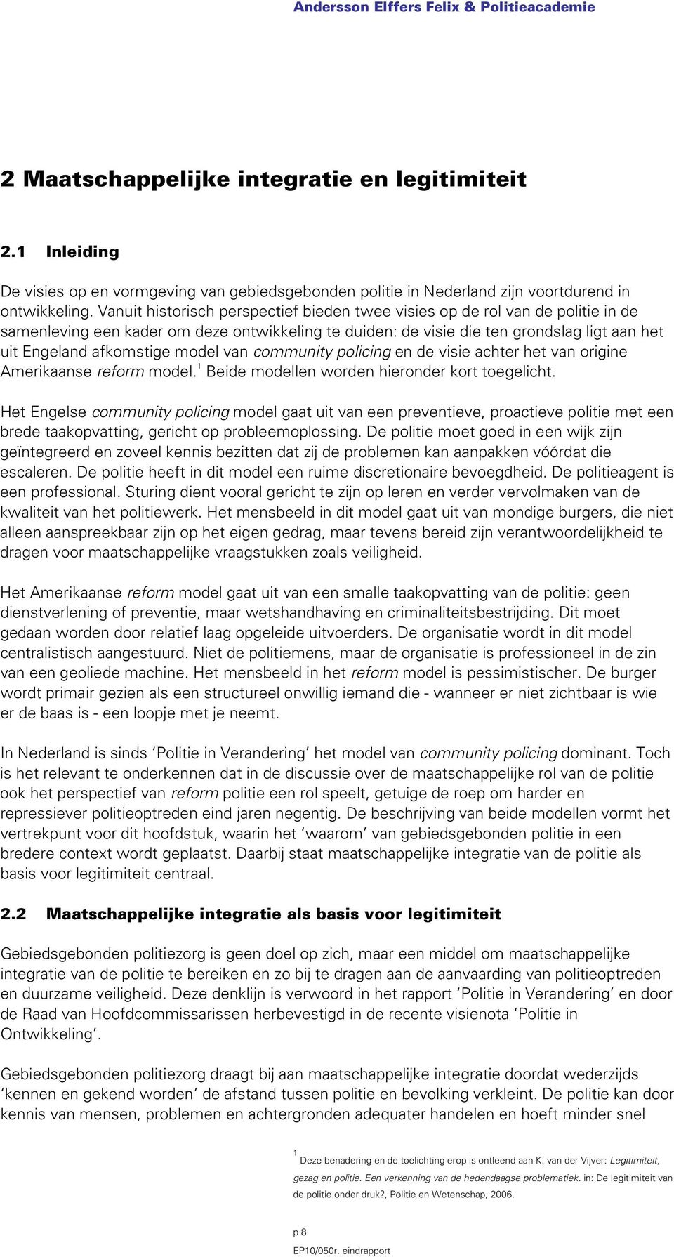 model van community policing en de visie achter het van origine Amerikaanse reform model. 1 Beide modellen worden hieronder kort toegelicht.