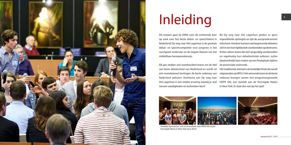 Elk jaar strijden zo n tweehonderd teams om de titel van beste debatschool van Nederland en wordt uit zo n tweeduizend leerlingen de beste redenaar van Nederland gekozen.