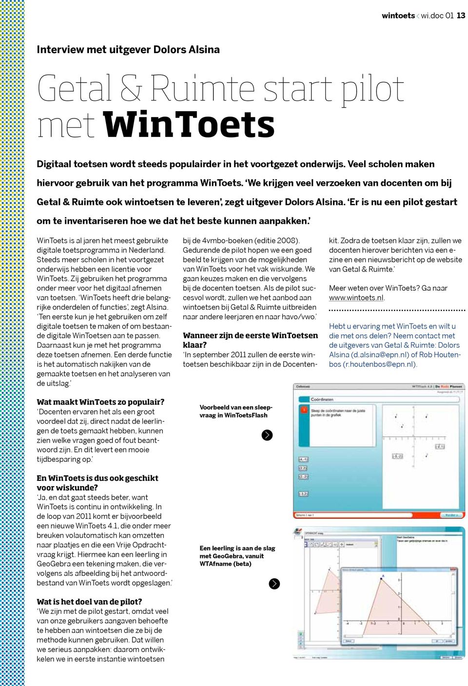 Er is nu een pilot gestart om te inventariseren hoe we dat het beste kunnen aanpakken. WinToets is al jaren het meest gebruikte digitale toetsprogramma in Nederland.