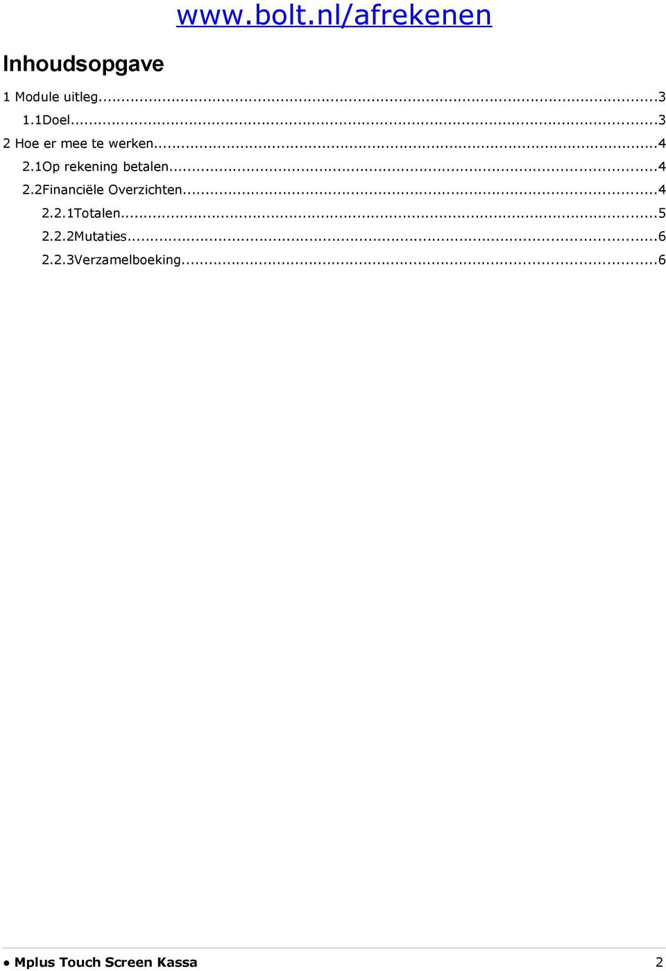 ..4 2.2Financiële Overzichten...4 2.2.1Totalen...5 2.2.2Mutaties.