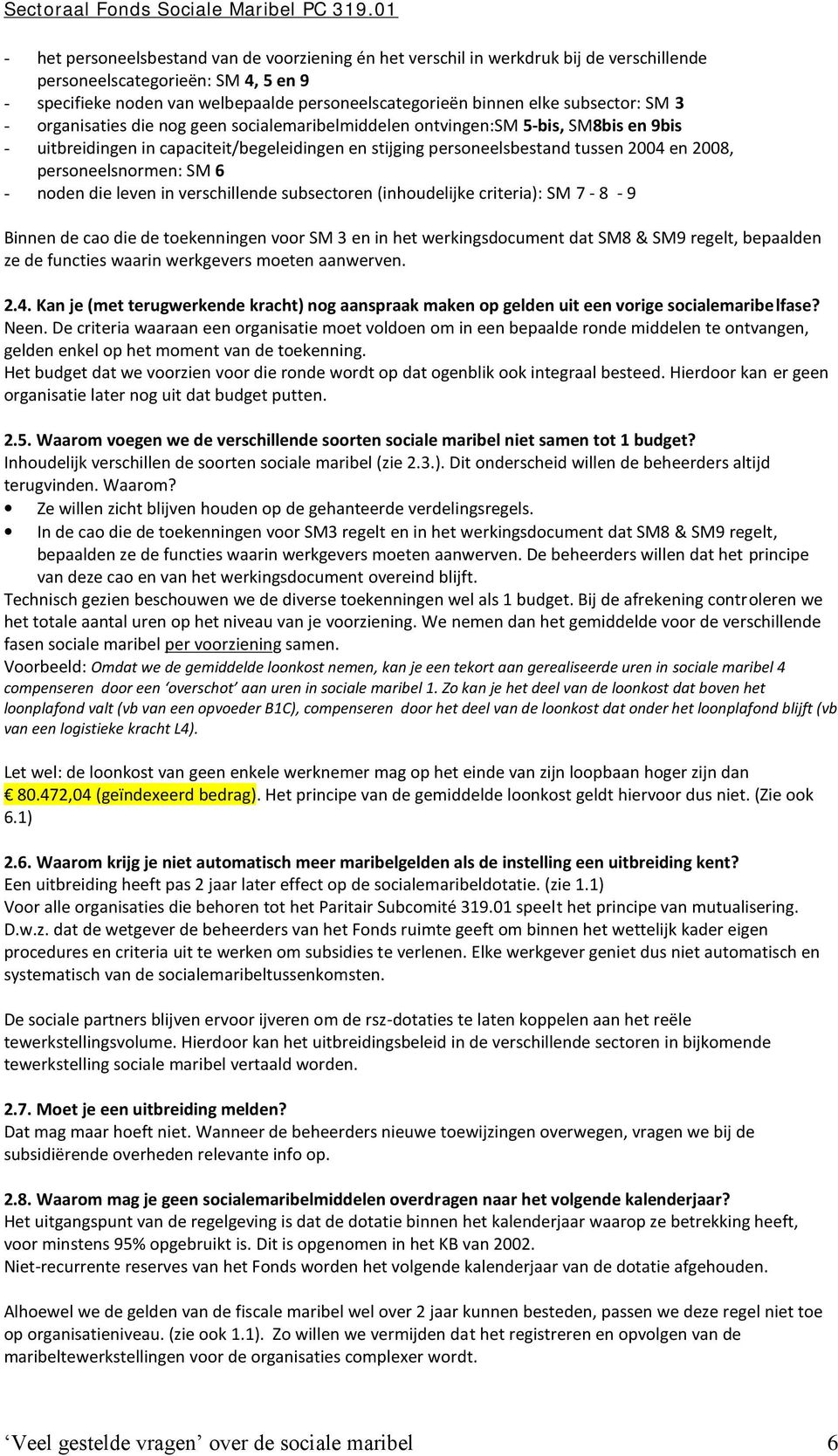 personeelsnormen: SM 6 - noden die leven in verschillende subsectoren (inhoudelijke criteria): SM 7-8 - 9 Binnen de cao die de toekenningen voor SM 3 en in het werkingsdocument dat SM8 & SM9 regelt,