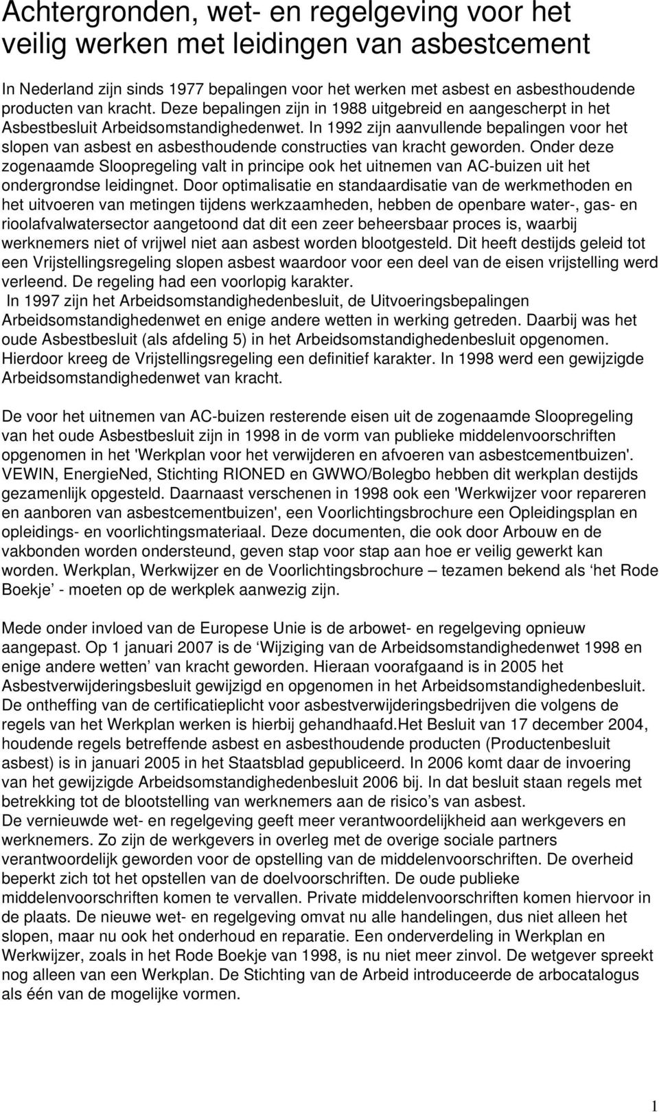 In 1992 zijn aanvullende bepalingen voor het slopen van asbest en asbesthoudende constructies van kracht geworden.