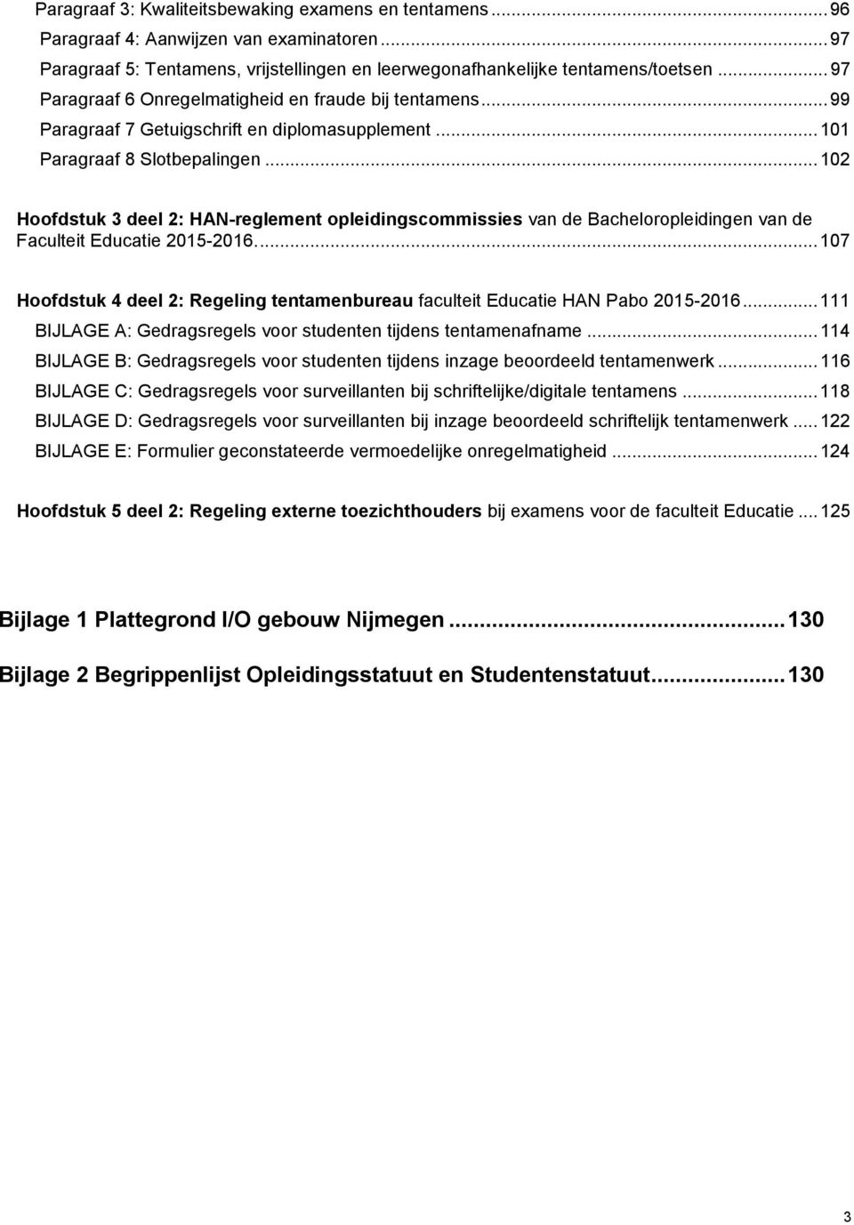 .. 102 Hoofdstuk 3 deel 2: HAN-reglement opleidingscommissies van de Bacheloropleidingen van de Faculteit Educatie 2015-2016.