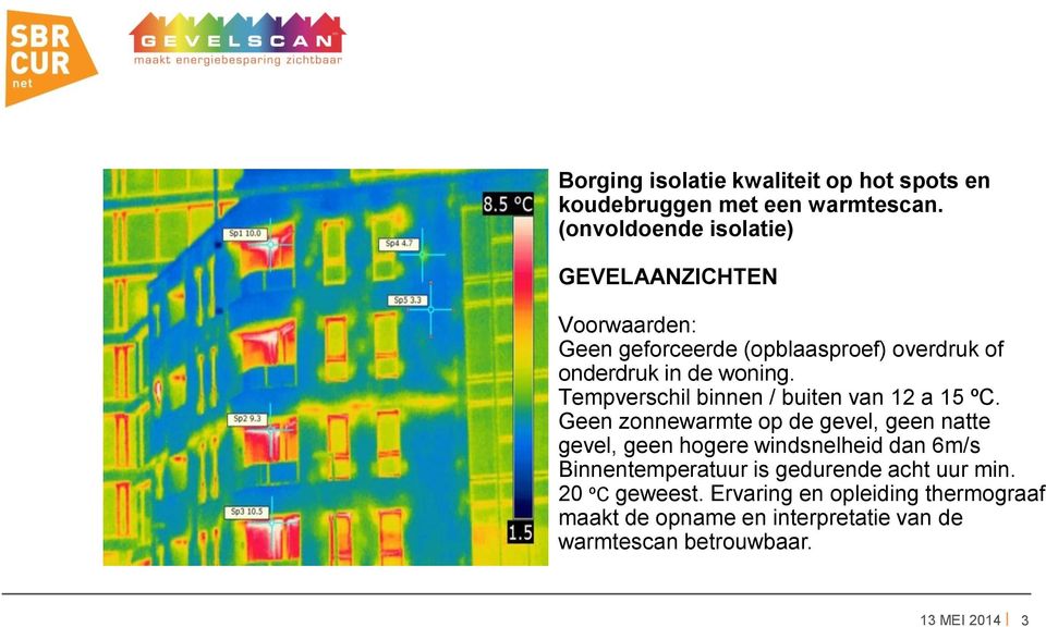 Tempverschil binnen / buiten van 12 a 15 ºC.