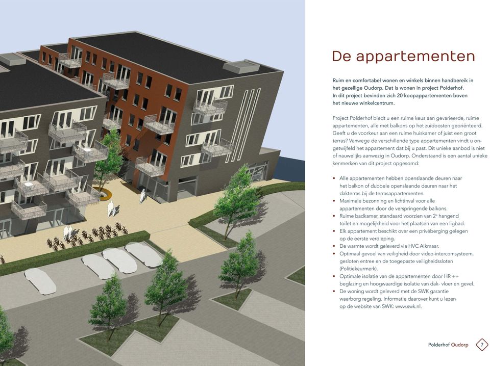 Project Polderhof biedt u een ruime keus aan gevarieerde, ruime appartementen, alle met balkons op het zuidoosten georiënteerd. Geeft u de voorkeur aan een ruime huiskamer of juist een groot terras?