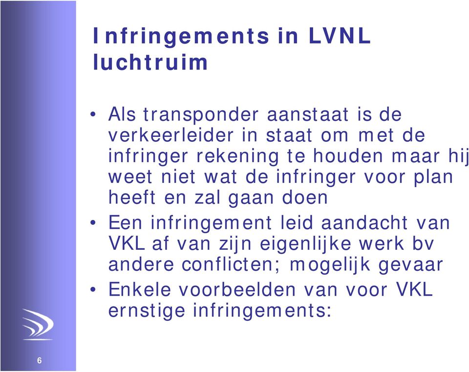 en zal gaan doen Een infringement leid aandacht van VKL af van zijn eigenlijke werk bv