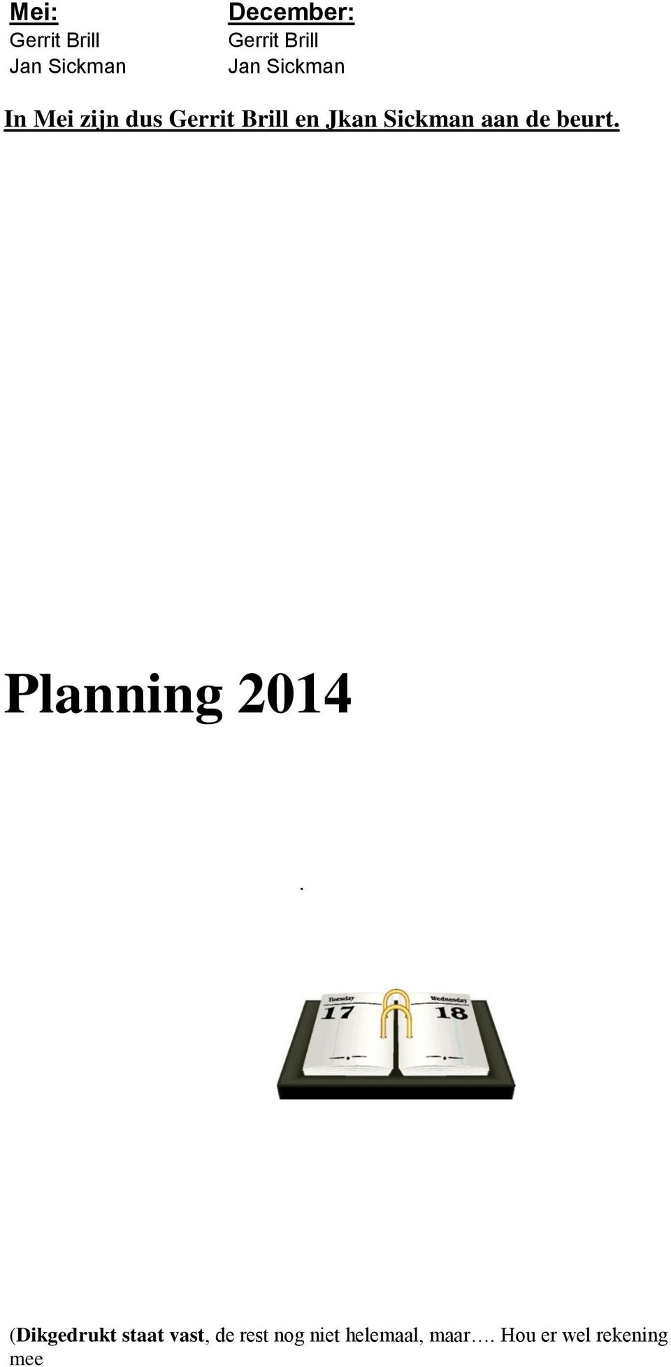 Sickman aan de beurt. Planning 2014.