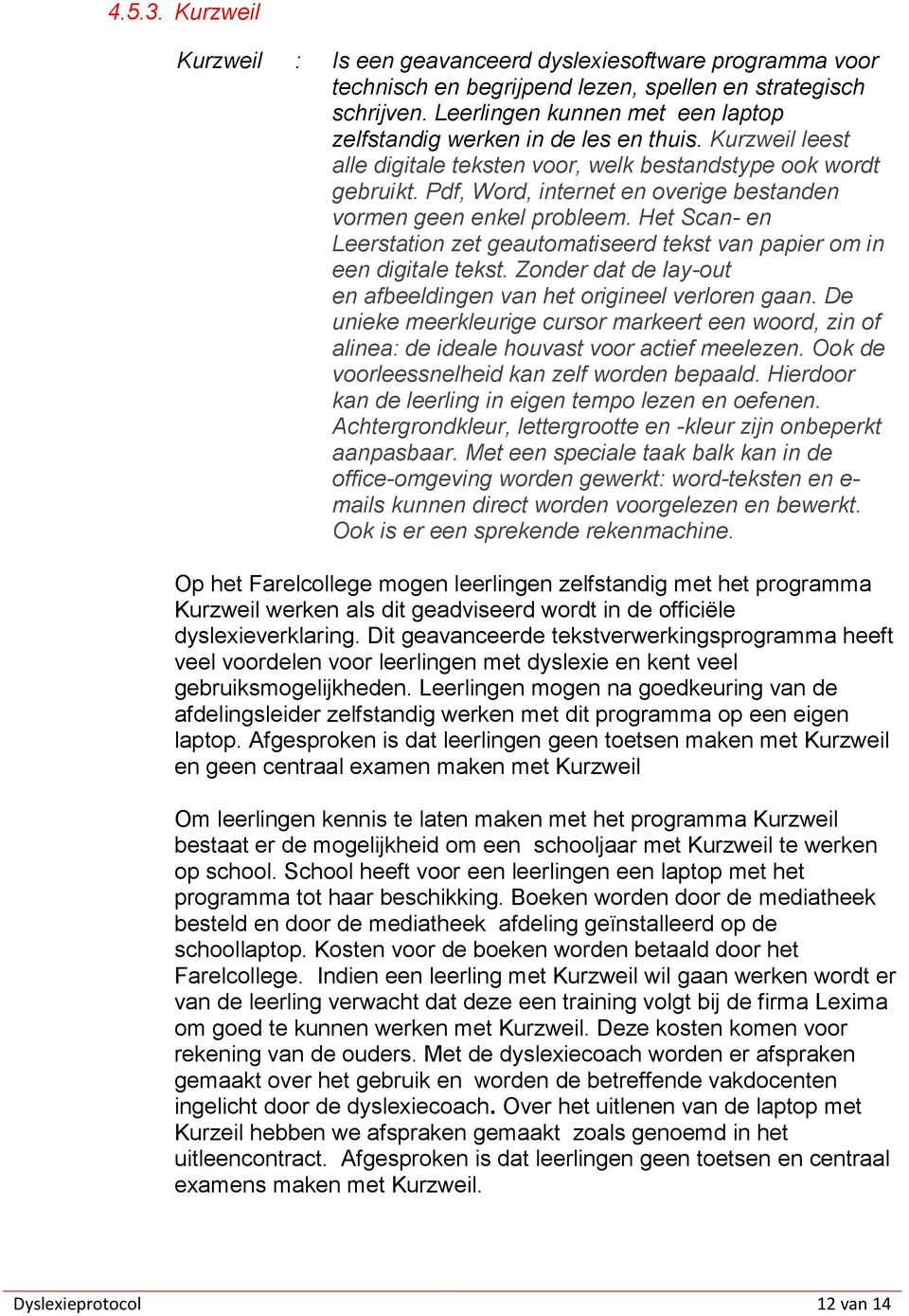 Pdf, Word, internet en overige bestanden vormen geen enkel probleem. Het Scan- en Leerstation zet geautomatiseerd tekst van papier om in een digitale tekst.