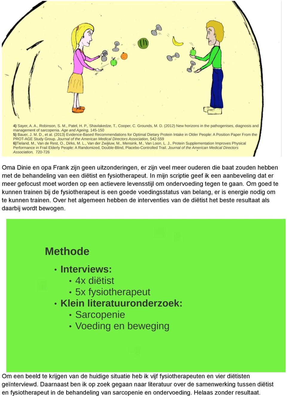 Om goed te kunnen trainen bij de fysiotherapeut is een goede voedingsstatus van belang, er is energie nodig om te kunnen trainen.