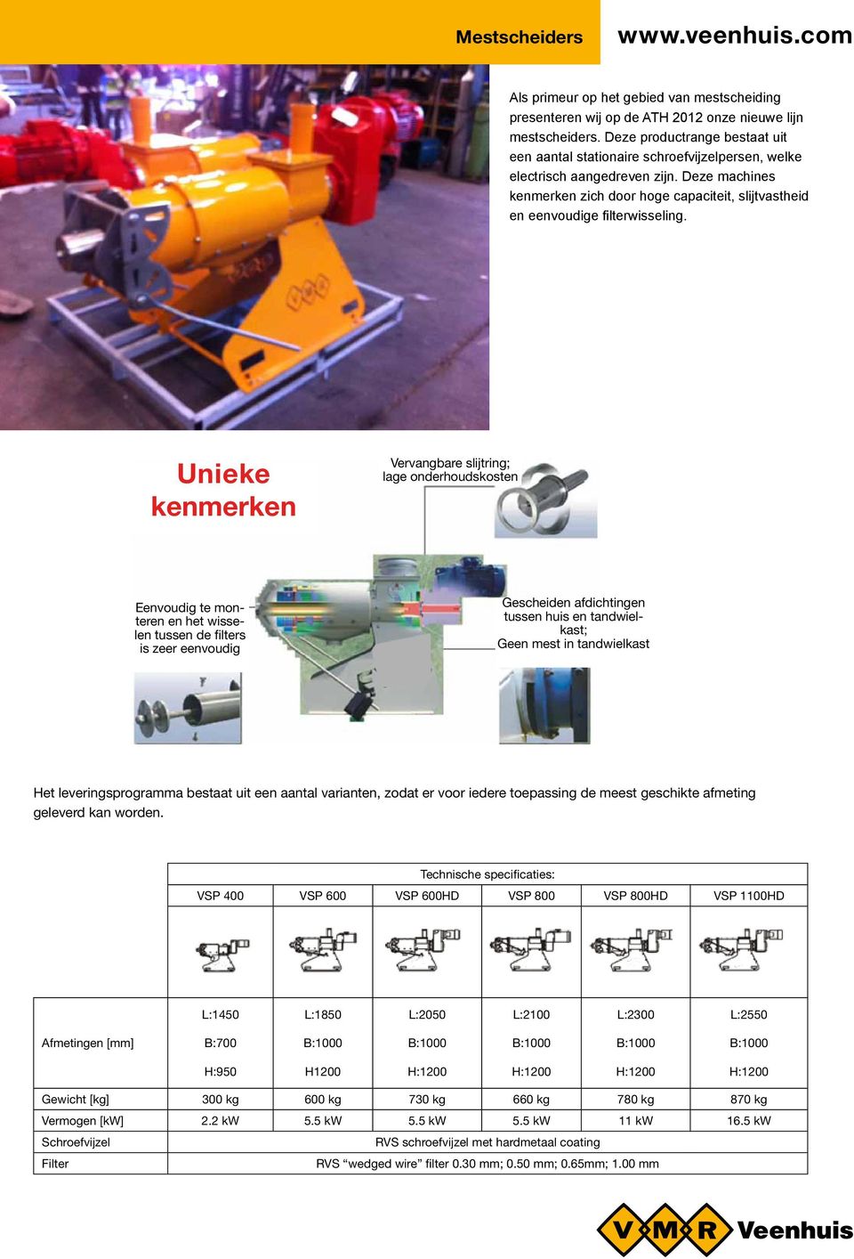 Deze machines kenmerken zich door hoge capaciteit, slijtvastheid en eenvoudige filterwisseling.