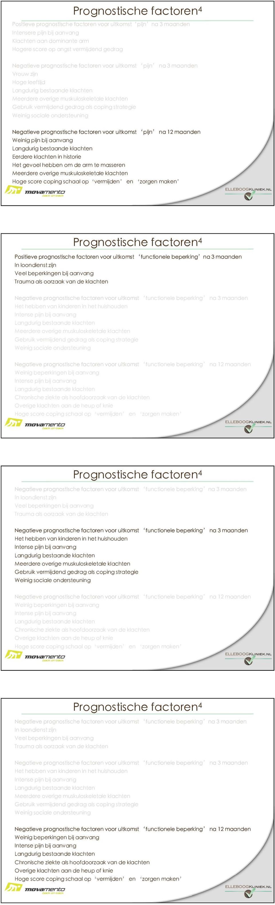 te masseren Positieve prognostische factoren voor uitkomst functionele beperking na 3 maanden In loondienst zijn Veel beperkingen bij aanvang Trauma als oorzaak van de klachten Negatieve