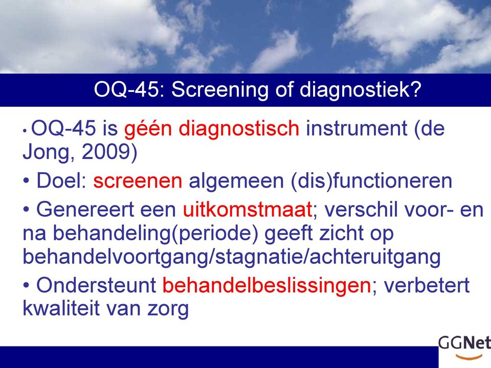 (dis)functioneren Genereert een uitkomstmaat; verschil voor- en na