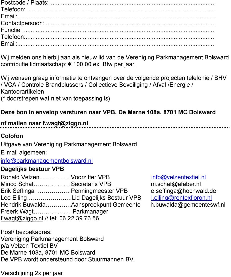 Wij wensen graag informatie te ontvangen over de volgende projecten telefonie / BHV / VCA / Controle Brandblussers / Collectieve Beveiliging / Afval /Energie / Kantoorartikelen (* doorstrepen wat