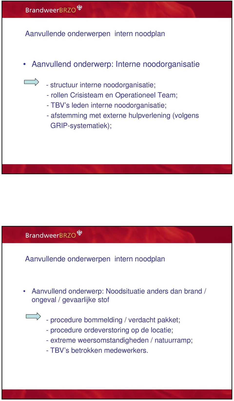 GRIP-systematiek); Aanvullende onderwerpen intern noodplan Aanvullend onderwerp: Noodsituatie anders dan brand / ongeval / gevaarlijke