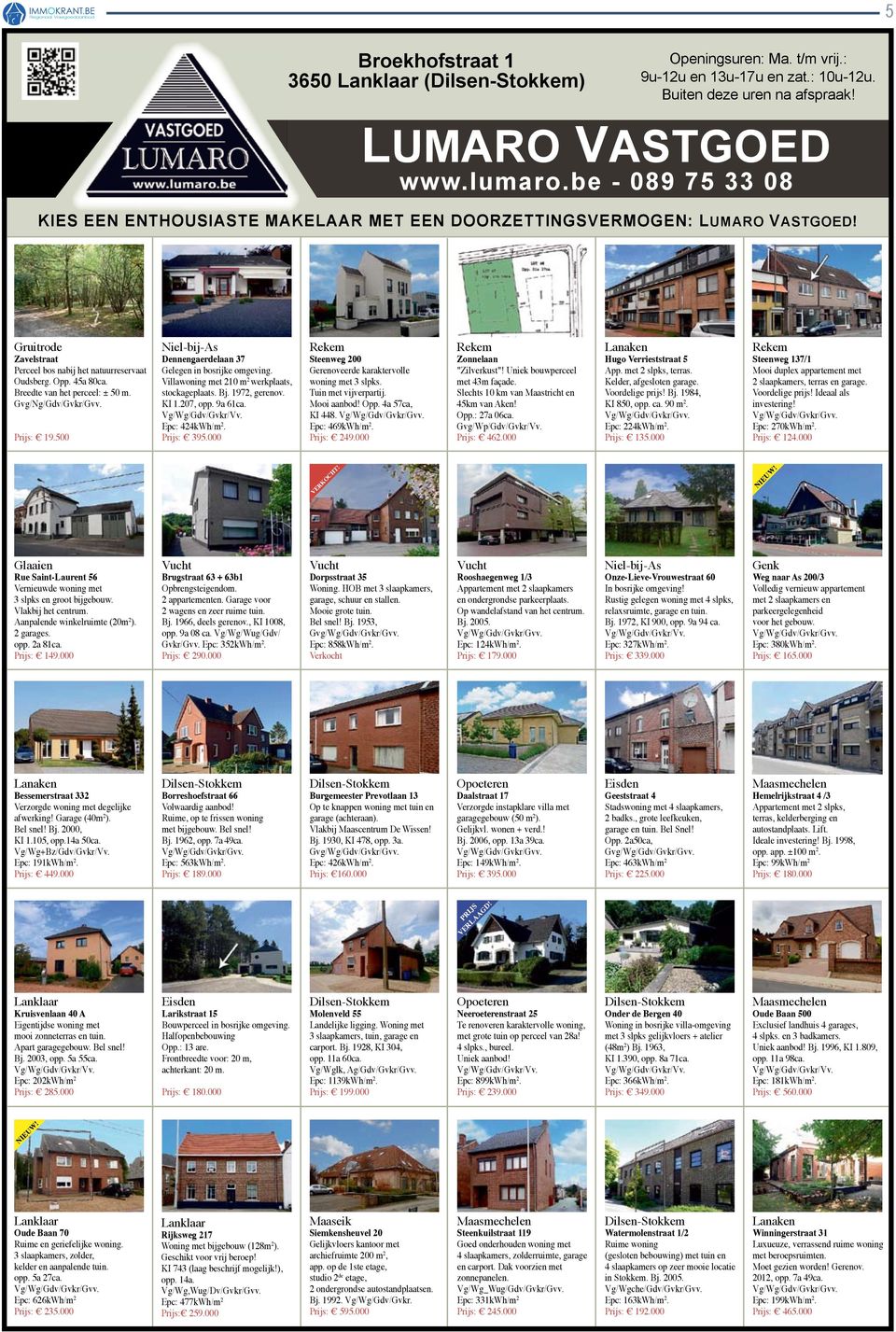 Breedte van het perceel: ± 50 m. Gvg/Ng/Gdv/Gvkr/Gvv. Prijs: 19.500 Niel-bij-As Dennengaerdelaan 37 Gelegen in bosrijke omgeving. Villawoning met 210 m 2 werkplaats, stockageplaats. Bj. 1972, gerenov.