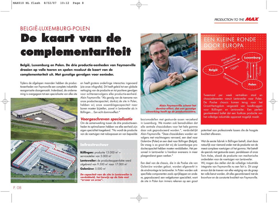 Alex von Buxhoeveden PRODUCTION TO THE MAX EEN KLEINE RONDE DOOR EUROPA België Mechanische onderdelen Liggers Luxemburg Liggers - Staal Componenten Chassis Tijdens de afgelopen maanden hebben de