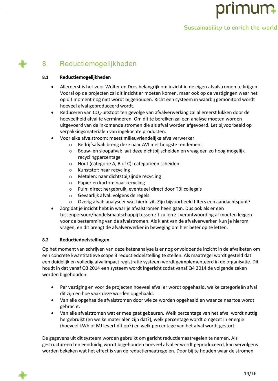 Richt een systeem in waarbij gemonitord wordt hoeveel afval geproduceerd wordt.