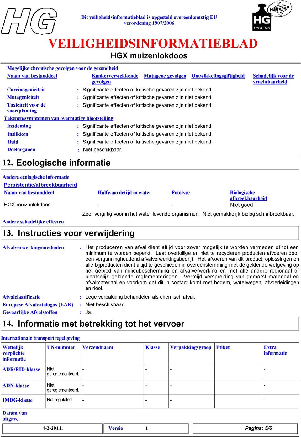 voortplanting Tekenen/symptomen van overmatige blootstelling Inademing Inslikken Huid Doelorganen 12.