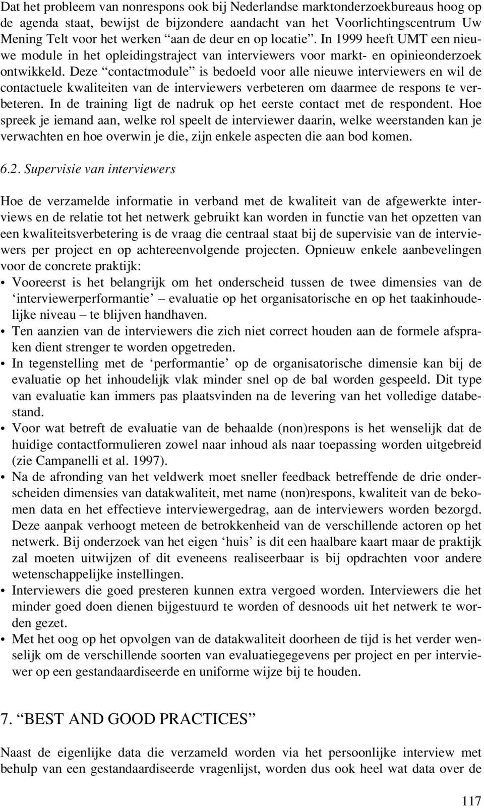 Deze contactmodule is bedoeld voor alle nieuwe interviewers en wil de contactuele kwaliteiten van de interviewers verbeteren om daarmee de respons te verbeteren.