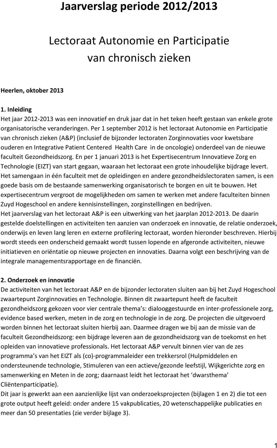 Per 1 september 2012 is het lectoraat Autonomie en Participatie van chronisch zieken (A&P) (inclusief de bijzonder lectoraten Zorginnovaties voor kwetsbare ouderen en Integrative Patient Centered