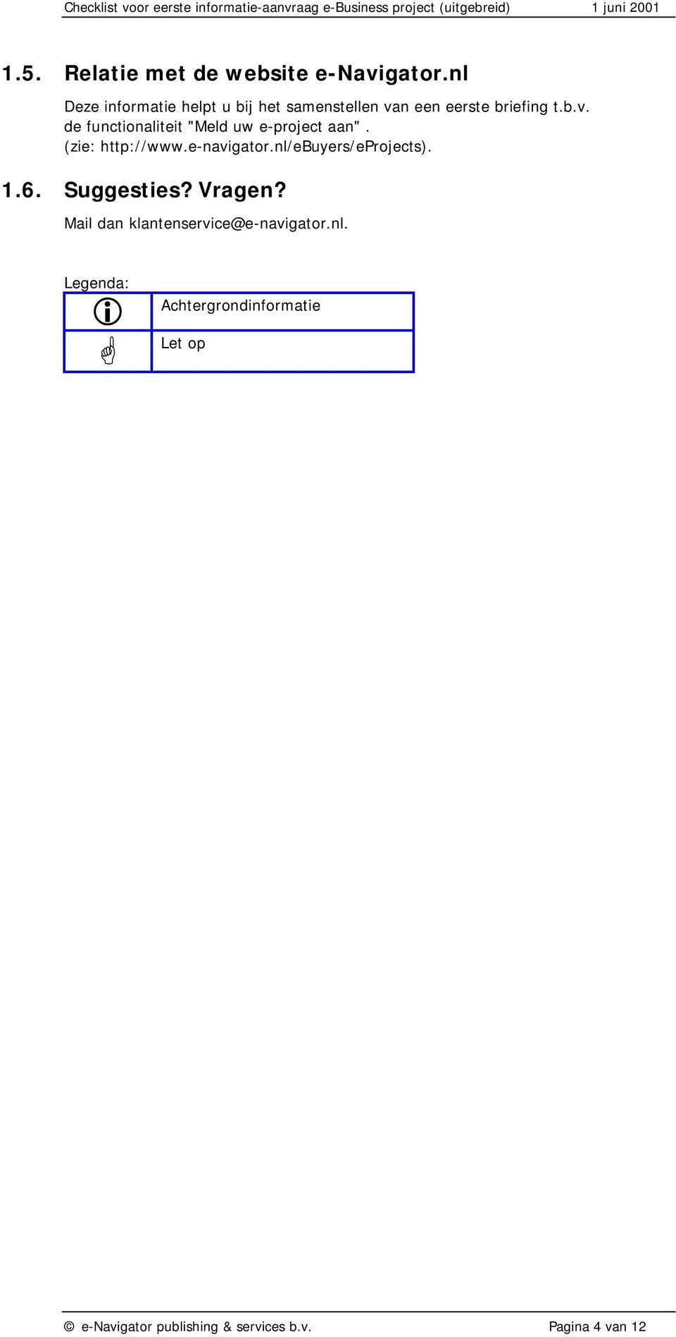 (zie: http://www.e-navigator.nl/ebuyers/eprojects). 1.6. Suggesties? Vragen?