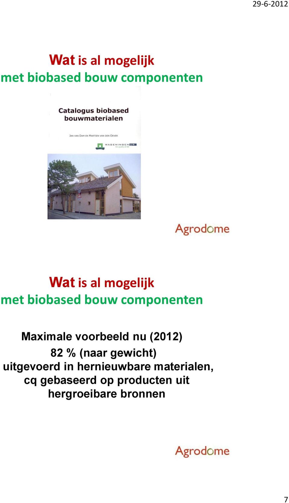 nu (2012) 82 % (naar gewicht) uitgevoerd in hernieuwbare