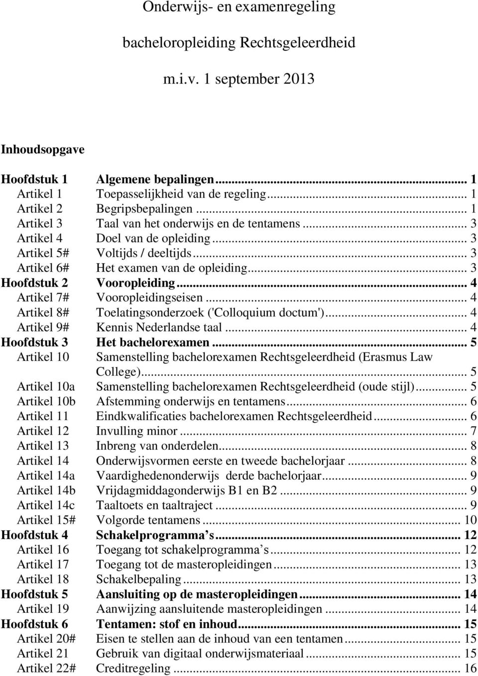 .. 3 Artikel 6# Het examen van de opleiding... 3 Hoofdstuk 2 Vooropleiding... 4 Artikel 7# Vooropleidingseisen... 4 Artikel 8# Toelatingsonderzoek ('Colloquium doctum').