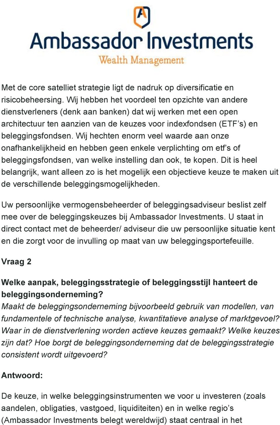 Wij hechten enorm veel waarde aan onze onafhankelijkheid en hebben geen enkele verplichting om etf s of beleggingsfondsen, van welke instelling dan ook, te kopen.