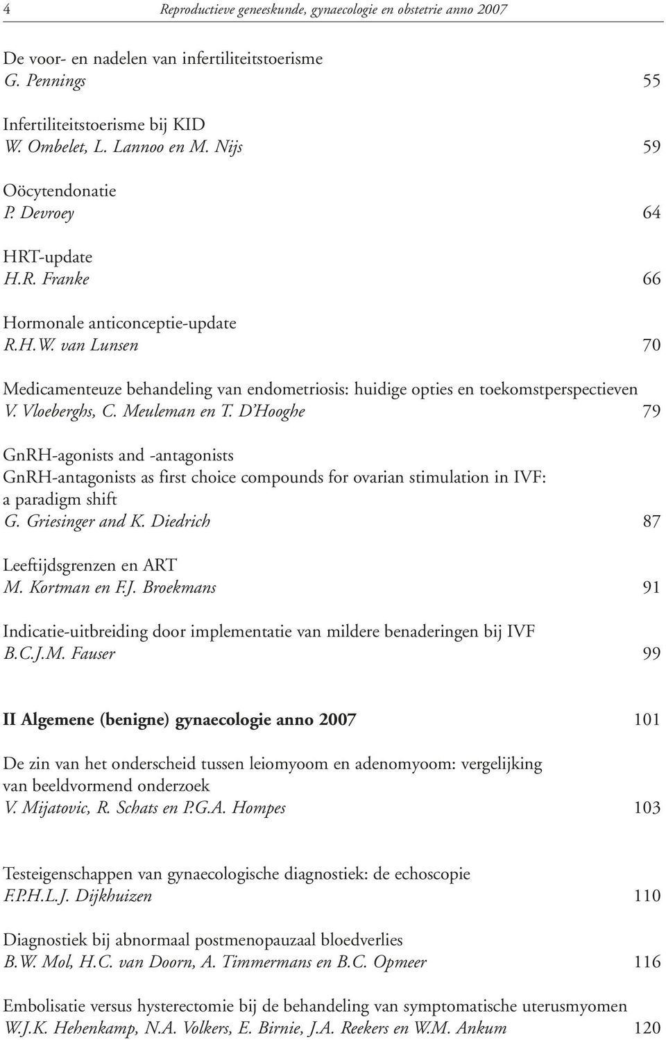 van Lunsen 70 Medicamenteuze behandeling van endometriosis: huidige opties en toekomstperspectieven V. Vloeberghs, C. Meuleman en T.