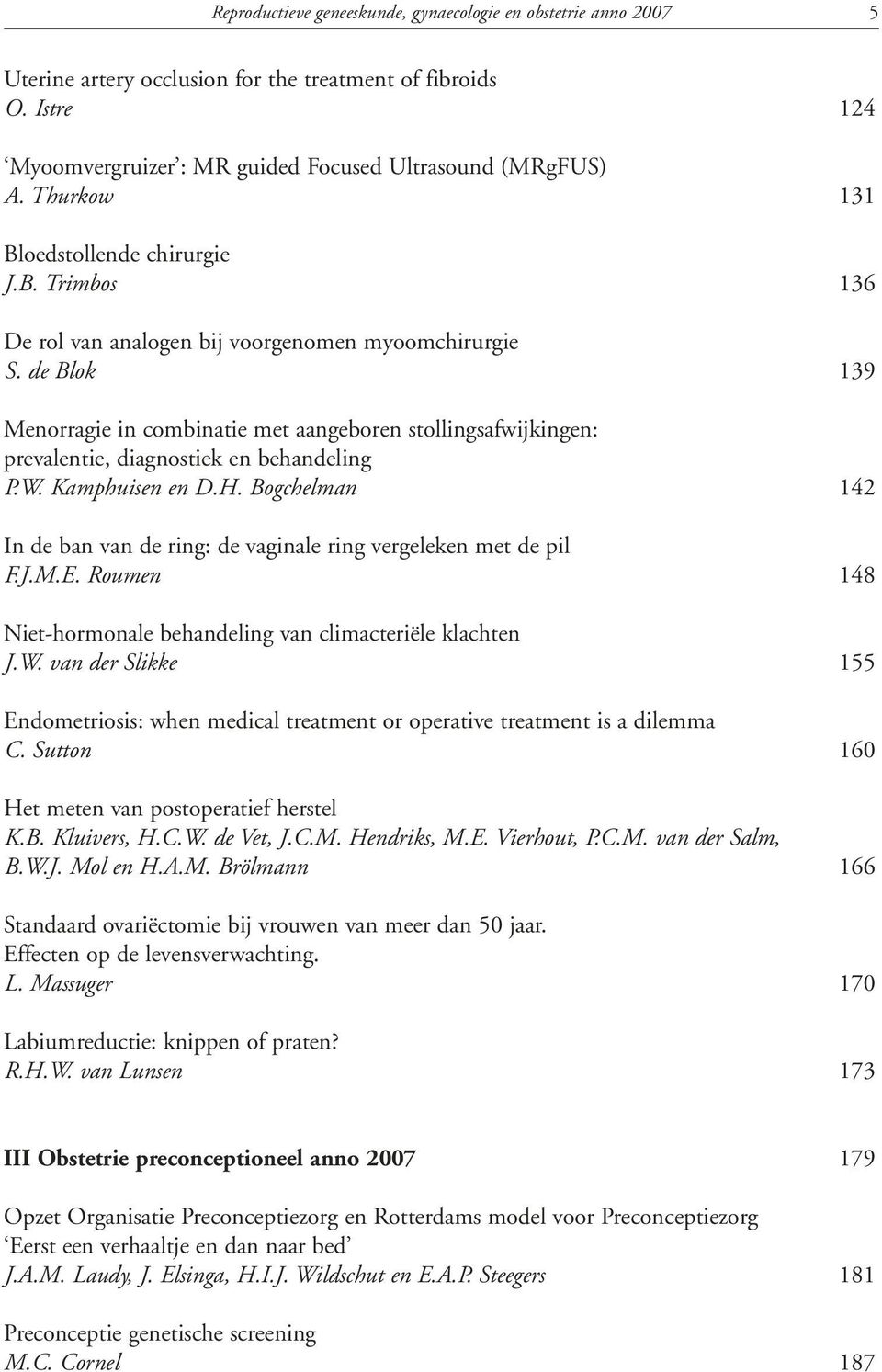 de Blok 139 Menorragie in combinatie met aangeboren stollingsafwijkingen: prevalentie, diagnostiek en behandeling P.W. Kamphuisen en D.H.