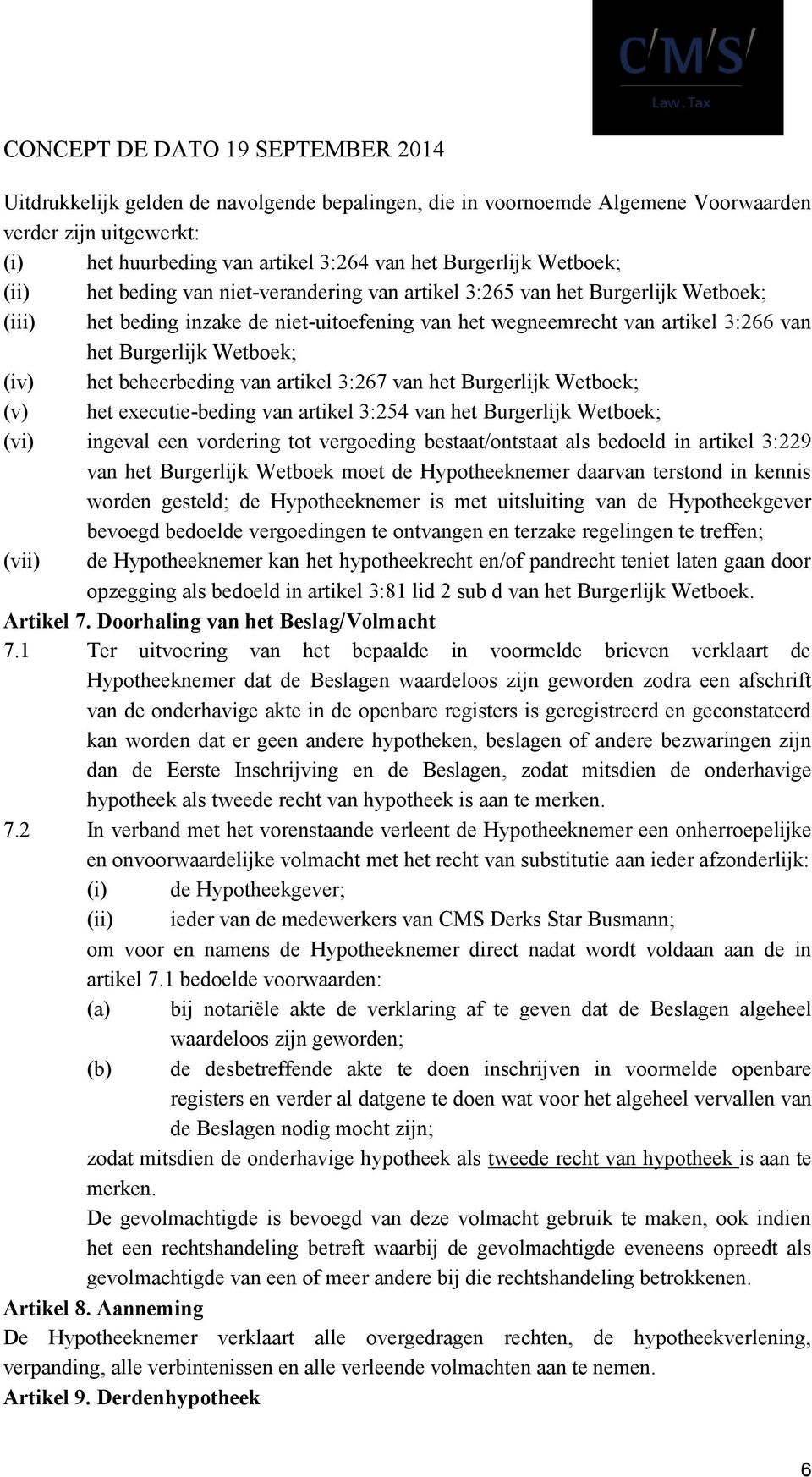 artikel 3:267 van het Burgerlijk Wetboek; (v) het executie-beding van artikel 3:254 van het Burgerlijk Wetboek; (vi) ingeval een vordering tot vergoeding bestaat/ontstaat als bedoeld in artikel 3:229