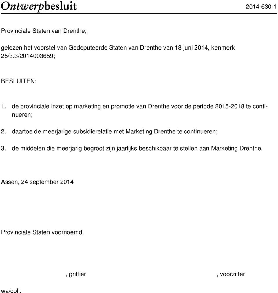 daartoe de meerjarige subsidierelatie met Marketing Drenthe te continueren; 3.