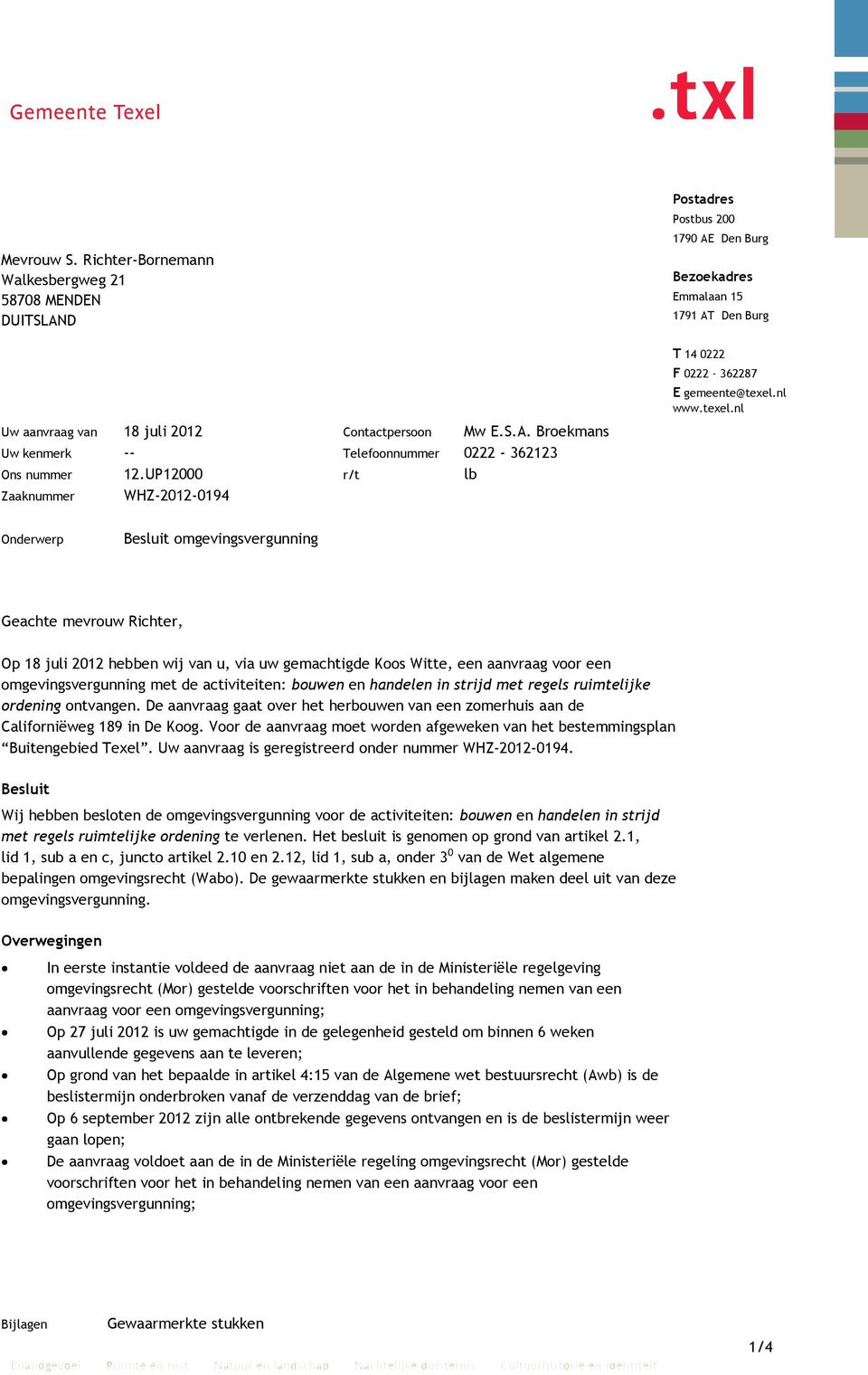 UP12000 r/t lb Zaaknummer WHZ-2012-0194 Onderwerp Besluit omgevingsvergunning Geachte mevrouw Richter, Op 18 juli 2012 hebben wij van u, via uw gemachtigde Koos Witte, een aanvraag voor een