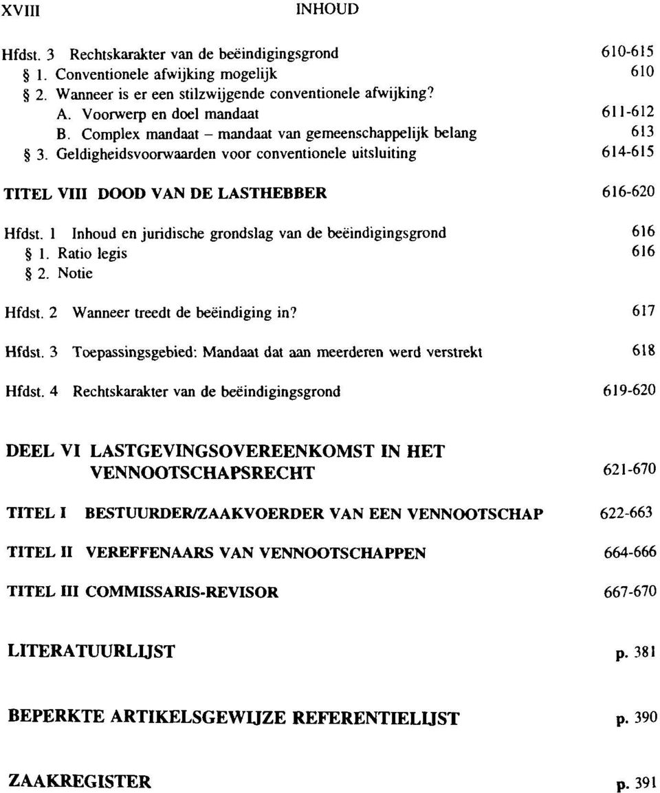 1 Inhoud en juridische grondslag van de beeindigingsgrond 1. Ratio legis 2. Notie Hfdst. 2 Wanneer treedt de beéindiging in? Hfdst. 3 Toepassingsgebied: Mandaat dat aan meerderen werd verstrekt Hfdst.