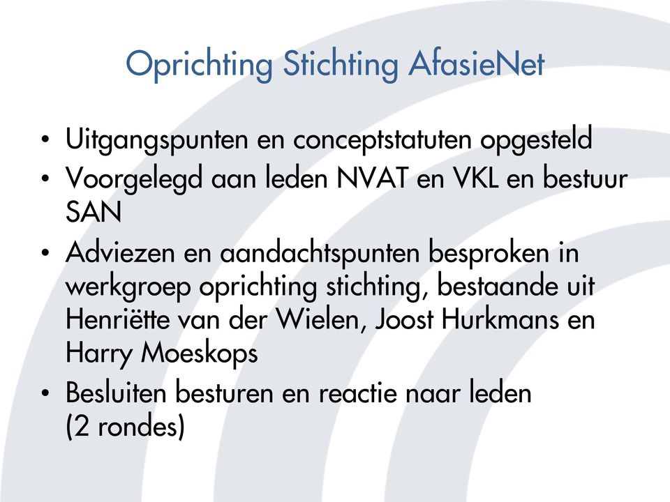 besproken in werkgroep oprichting stichting, bestaande uit Henriëtte van der