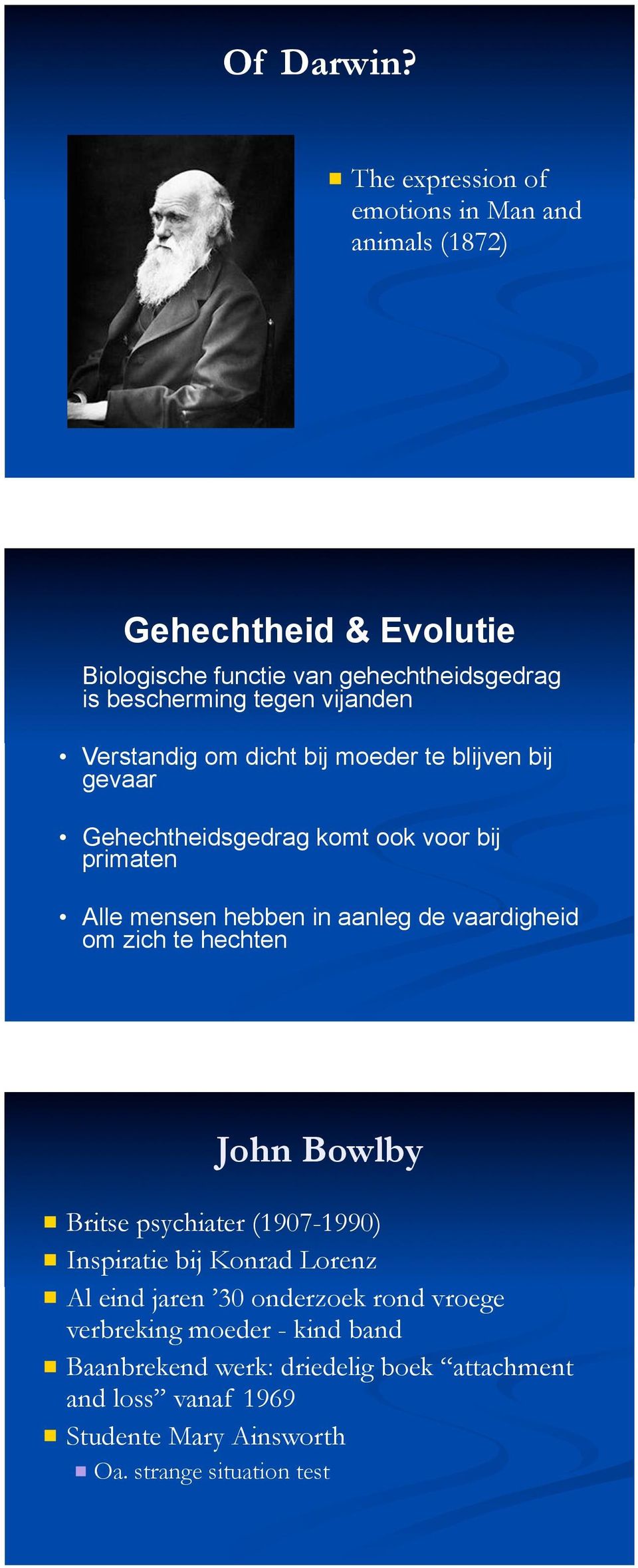 vijanden Verstandig om dicht bij moeder te blijven bij gevaar Gehechtheidsgedrag komt ook voor bij primaten Alle mensen hebben in aanleg de