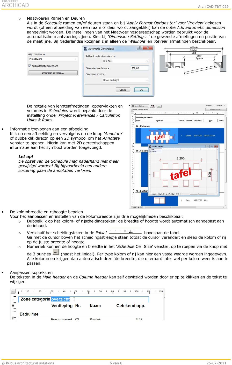 Kies bij Dimension Settings de gewenste afmetingen en positie van de maatlijne. Bij Nederlandse kozijnen zijn alleen de Wallhole en Reveal afmetingen beschikbaar.