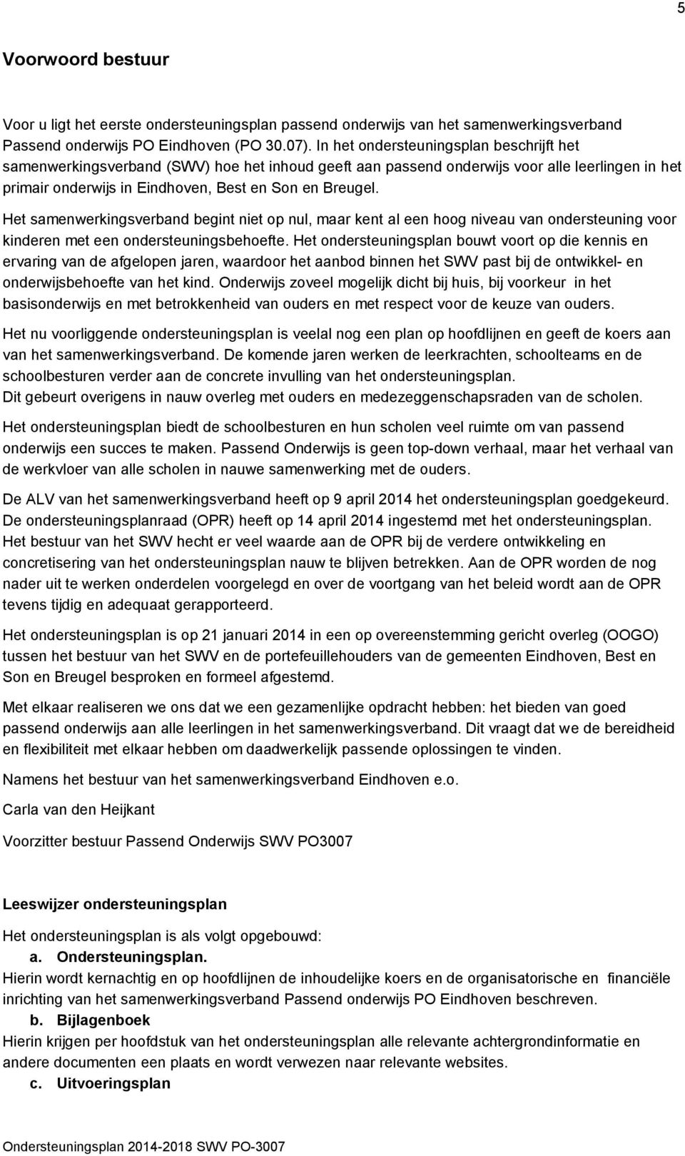 Het samenwerkingsverband begint niet op nul, maar kent al een hoog niveau van ondersteuning voor kinderen met een ondersteuningsbehoefte.